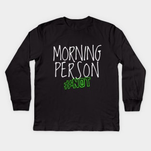 Morning Person #NOT Kids Long Sleeve T-Shirt